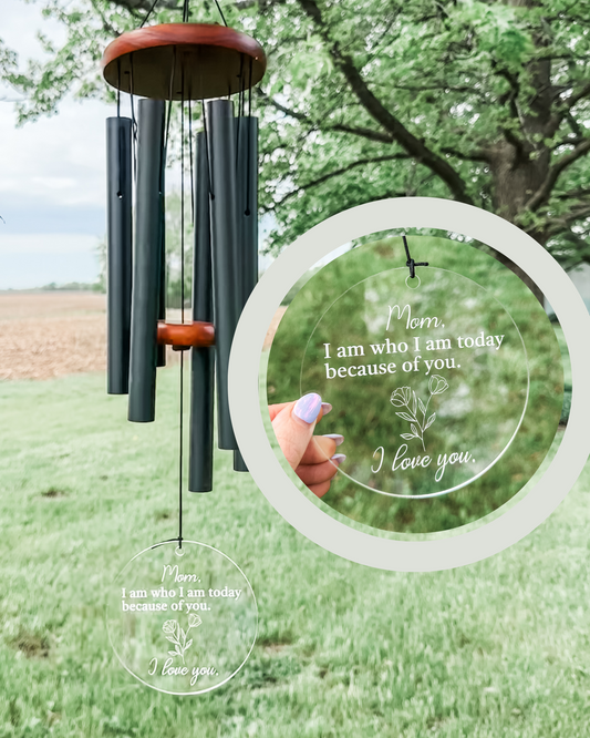 "Mom, I Am Who I Am Because of You" Wind Chimes